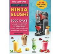Ninja Slushi Cookbook for Beginners 2025: The Ultimate Ninja Slushi Guide - Transform Everyday Ingredients into Refreshing Slushies, Milkshakes, and More
