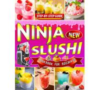Ninja Slushi Cookbook for Beginners: Fun & Flavorful Frozen Drink Recipes for Slushies, Milkshakes, Smoothies & Creamy Treats with Step-by-Step Guide | Refreshing Treats Made Easy for Every Day