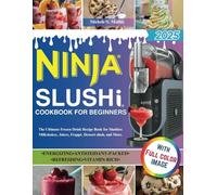 Ninja Slushi Cookbook For Beginners: The Ultimate Frozen Drink Recipe Book For Slushies: Milkshakes, Juices, Frappé, Dessert slush, and More
