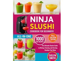 Ninja Slushi Cookbook For Beginners: The Ultimate Starter Guide to Mixing, Freezing, and Serving Slushies That Wow