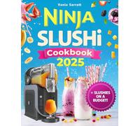 Ninja Slushi Cookbook: Master the Art of Irresistible Slushies with Foolproof Recipes, Budget-Friendly Ingredients, and Pro Tips for Perfect Texture-No More Watery or Bland Frozen Drinks!