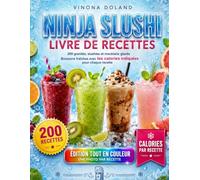 Ninja Slushi Livre de Recettes: 200 granités, slushies et mocktails glacés à faire chez soi en quelques minutes: boissons fraîches et légères, du café glacé aux milkshakes
