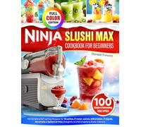 Ninja Slushi Max Cookbook for Beginners: 100 Simple & Refreshing Recipes for Slushies, Frozen Juices, Milkshakes, Frappes, Mocktails & Spiked Drinks | Delightful & Chill Creations (Color Edition)