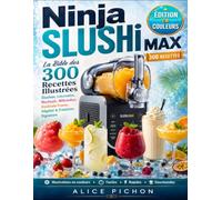 Ninja SLUSHi MAX - La Bible des 300 Recettes Illustrées: Slushies, Limonades, Mocktails, Milkshakes, Cocktails Frozen, Végétal & Créations Signature