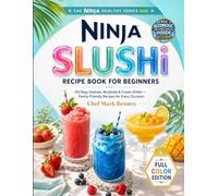 Ninja SLUSHi Recipe Book for Beginners: 100 easy slushies mocktails frozen drinks family-friendly recipes every occasion (The Ninja Healthy Series)
