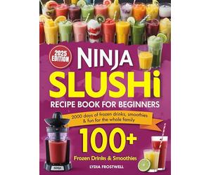 Ninja Slushi Recipe Book for Beginners: 2000 Days of Frozen Drinks, Smoothies & Fun for the Whole Family