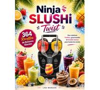 Ninja SLUSHi Twist: 364 Recettes de Boissons Glacées - Des créations fruitées, gourmandes et Double Saveur pour toutes les envies