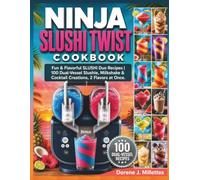 NINJA SLUSHI TWIST COOKBOOK: Fun & Flavorful SLUSHi Duo Recipes | 100 Dual-Vessel Slushie, Milkshake & Cocktail Creations, 2 Flavors at Once