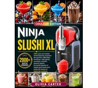 Ninja SLUSHi XL: 2 000+ jours de recettes rafraîchissantes proposant des granités, milkshakes, smoothies, cafés glacés, mocktails, cocktails, desserts ... toutes les saisons et toutes les occasions