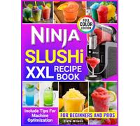 Ninja Slushi XXL Recipe Book: Easy, Refreshing Recipes from Healthy Fruit Slushies to Creamy Shakes for Beginners and Pros