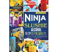 Ninja Slushie Alcohol Recipes for Adults 2026: Easy Frozen Cocktails, Vodka, Smoothies, Slushies, Frappés and Creative Boozy Treats with Customizable Blends and Ice Texture Tricks for Any Occasion