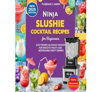 NINJA SLUSHIE COCKTAIL RECIPES FOR BEGINNERS: Easy Frozen Alcoholic Blends for Smooth, Fruity, and Refreshing Party Drinks