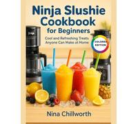 NINJA SLUSHIE COOKBOOK FOR BEGINNERS: Cool and Refreshing Treats Anyone Can Make at Home