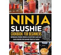 Ninja Slushie Cookbook for Beginners: Refreshing Frozen Drinks & Smoothies Made Easy - Quick Recipes for Summer Treats at Home.