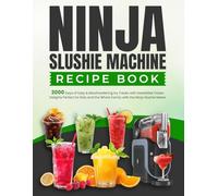 Ninja Slushie Machine Recipe Book: 2000 Days of Easy & Mouthwatering Icy Treats with Irresistible Frozen Delights Perfect for Kids and the Whole Family Using the Ninja Slushie Maker