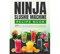Ninja Slushie Machine Recipe Book: 2000 Days of Easy & Mouthwatering Icy Treats with Irresistible Frozen Delights Perfect for Kids and the Whole Family Using the Ninja Slushie Maker
