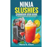 Ninja Slushies Cookbook User Guide:: The Ultimate Guide to 2000 Refreshing Frozen Treat Recipes for Every Mood and Taste