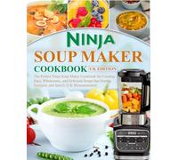 Ninja Soup Maker Cookbook UK Edition: The Perfect Ninja Soup Maker Cookbook for Creating Easy, Wholesome, and Delicious Soups that Soothe, Energise, and Satisfy [UK Measurements]
