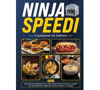 Ninja Speedi Cookbook UK Edition: 1800 Days of Easy & Delicious Air Fry, Bake, Roast and More Recipes to Master Your Ninja Speedi for Beginners and Busy People on a Budget