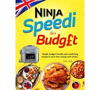 Ninja Speedi On a Budget Cookbook For UK: Simple, Budget Friendly and Comforting Recipes To Save Time, Energy and Money. Includes Coloured Photo For Every Recipe