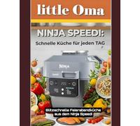 Ninja Speedi: Schnelle Küche für jeden Tag - 60 Rezepte, die Ihr Leben einfacher machen: Blitzschnelle Feierabendküche aus dem Ninja Speedi