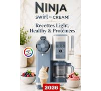 Ninja Swirl by CREAMi : 100 Recettes Light, Healthy & Protéinées: Glaces maison, soft serve, sorbets, yaourts glacés, smoothie bowls pour se faire ... recettes minceur, protéinées et fruitées