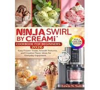 Ninja Swirl by Creami Cookbook for Beginners 2026: Easy Frozen Treats, Smooth Textures, and Creative Flavor Ideas for Everyday Enjoyment