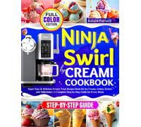 Ninja Swirl by Creami Cookbook for Beginners: Super Easy & Delicious Frozen Treat Recipes Book for Ice Cream, Gelato, Sorbet, and Milkshakes | A Complete Step-by-Step Guide for Every Home