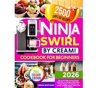 Ninja Swirl by Creami Cookbook for Beginners: The Go-To Ninja Creami Recipe Collection for Gelatos, Milkshakes, Frozen Yogurt, Ice Creams, and Family-Friendly Frozen Treats | Full-Color Edition