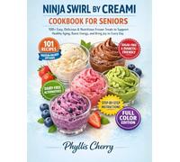 Ninja Swirl by Creami Cookbook for Seniors: 100+ Easy, Delicious & Nutritious Frozen Treats to Support Healthy Aging, Boost Energy, and Bring Joy to Every Day