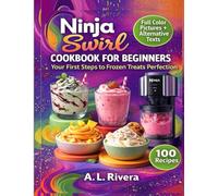 Ninja Swirl Cookbook for Beginners: Your First Steps to Frozen Treats Perfection