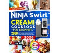 Ninja Swirl Creami Cookbook for Beginners: 2000 Days Cooling-Crisp Recipes for Ice Cream, Soft Serve, Sorbet, Milkshakes, and High-Protein Delights | Fun and Creative Frozen Favorites (Color Edition)