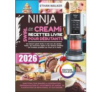 Ninja Swirl De Creami Recettes Livre Pour Débutants 2026: Des desserts glacés faciles et sains avec des spirales fluides, des instructions simples et ... protéinées aux favoris de la famille