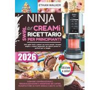 Ninja Swirl Di Creami Ricettario Per Principianti 2026: Dolci gelati facili e salutari con vortici morbidi, istruzioni semplici e risultati ... proteici ai preferiti per la famiglia