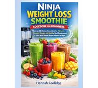 Ninja Weight Loss Smoothie Cookbook For Beginners: Easy and Delicious Smoothies for Fat Loss, Boosted Energy, and Healthy Meal Replacement - Quick Ninja Blender Recipes Anyone Can Make