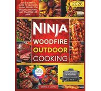 Ninja Woodfire Outdoor Cooking: Your Ultimate Guide to Delicious, Simple Recipes for Grilling, Smoking, and Roasting Like a Pro (OUTDOOR COOKING MASTERY)