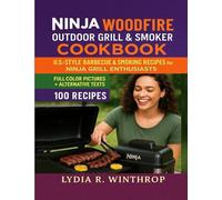 Ninja Woodfire Outdoor Grill & Smoker Cookbook: U.S.-Style Barbecue & Smoking Recipes for Ninja Grill Enthusiasts