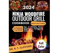 Ninja Woodfire Outdoor Grilling CookBook: 1200 Days of Unlocking Flavour, Delicious and Mouthwatering Simple Recipes | A Guide to Outdoor Grilling