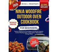 Ninja Woodfire Outdoor Oven Cookbook for Beginners: Family-Friendly Air-Fryer Meals: 30-Minute Suppers, Crowd- Pleasing Pizza, Crispy Sides, Marinades & Timing Charts