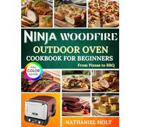 Ninja Woodfire Outdoor Oven Cookbook For Beginners: From Pizzas to BBQ