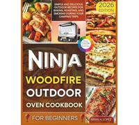 Ninja Woodfire Outdoor Oven Cookbook for Beginners: Simple and Delicious Outdoor Recipes for Baking, Roasting, and Smoking During Your Camping Trips (OUTDOOR COOKING MASTERY)