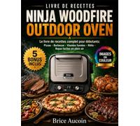 NINJA WOODFIRE OUTDOOR OVEN: Le livre de recettes complet pour débutants: Pizzas, Barbecue, Viandes fumées, Rôtis, Repas faciles en plein air