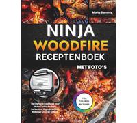 Ninja Woodfire Receptenboek Met Foto’s: Het Perfecte Kookboek voor Buiten Grills, Perfecte Barbecues, Ovengerechten, Rokerige Smaken En Meer