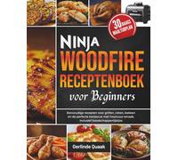 Ninja Woodfire Receptenboek voor Beginners: Eenvoudige recepten voor grillen, roken, bakken en de perfecte barbecue met houtvuur-smaak, inclusief boodschappenlijstjes