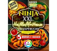 Ninja XXL Heißluftfritteuse Rezeptbuch: Das vollständige Kochbuch - komplett in Farbe illustriert