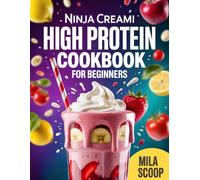 Ninjaa CREAMI High Protein Cookbook for Beginners: 10-Minute Frozen Ice Cream, Gelato and Sorbet Recipes to Build Muscle, Burn Fat and Crush Cravings