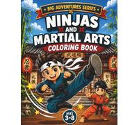 Ninjas And Martial Arts Coloring Book: Fun and Easy Coloring Adventures for Kids Ages 3-8 (Big Adventures Series : Action & Adventure Coloring Books for Kids Ages 3-8)
