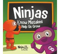 Ninjas Know Mistakes Help Us Grow: A Growth Mindset Story About Learning from Mistakes and Never Giving Up (Ninja Life Hacks)