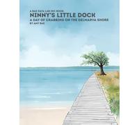Ninny's Little Dock: A Day of Crabbing on the Delmarva Shore (The Between Tides)