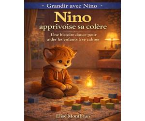 Nino apprivoise sa colère: Une histoire douce pour aider les enfants à se calmer (Grandir avec Nino)